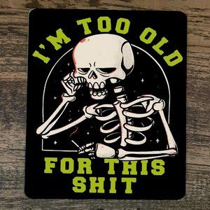 Mouse‎ Pad Im Too Old For This Sh*t Skeleton